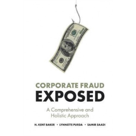 Corporate Fraud Exposed: A Comprehensive and Holistic Approach