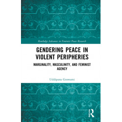 Gendering Peace in Violent Peripheries: Marginality, Masculinity, and Feminist Agency