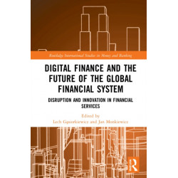 Digital Finance and the Future of the Global Financial System: Disruption and Innovation in Financial Services