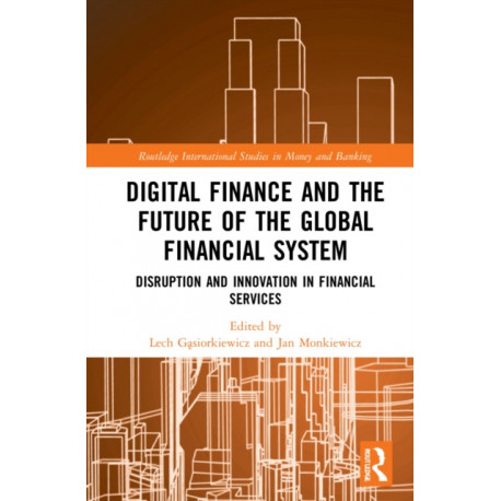 Digital Finance and the Future of the Global Financial System: Disruption and Innovation in Financial Services