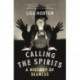 Calling the Spirits: A History of Seances