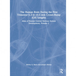 The Human Brain during the First Trimester 6.3- to 10.5-mm Crown-Rump Lengths: Atlas of Human Central Nervous System Development, Volume 2