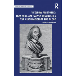 'I Follow Aristotle': How William Harvey Discovered the Circulation of the Blood: How William Harvey Discovered the Circulation of the Blood