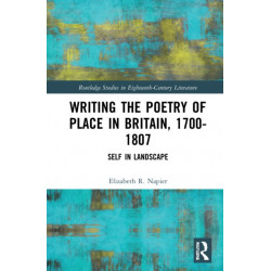Writing the Poetry of Place in Britain, 1700–1807: Self in Landscape