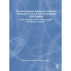 The Human Brain during the First Trimester 3.5- to 4.5-mm Crown-Rump Lengths: Atlas of Human Central Nervous System Development, Volume 1