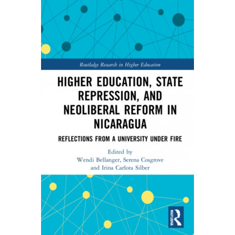 Higher Education, State Repression, and Neoliberal Reform in Nicaragua: Reflections from a University under Fire