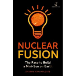 Nuclear Fusion: The Race to Build a Mini-Sun on Earth