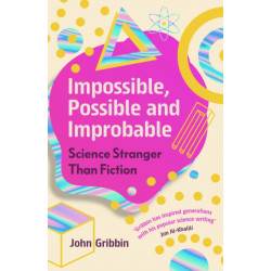 Impossible, Possible, and Improbable: Science Stranger Than Fiction