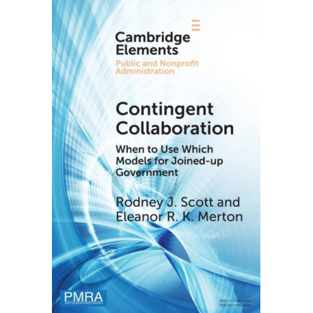 Contingent Collaboration: When to Use Which Models for Joined-up Government