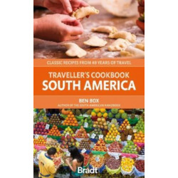 Traveller's Cookbook: South America: Classic recipes from 40 years of travel