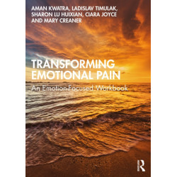Transforming Emotional Pain: An Emotion-Focused Workbook