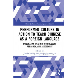 Performed Culture in Action to Teach Chinese as a Foreign Language: Integrating PCA into Curriculum, Pedagogy, and Assessment