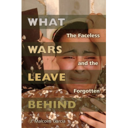 What Wars Leave Behind: The Faceless and the Forgotten