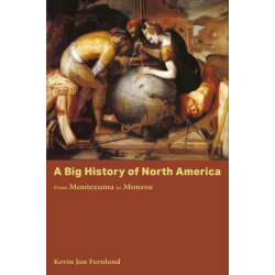 A Big History of North America: From Montezuma to Monroe