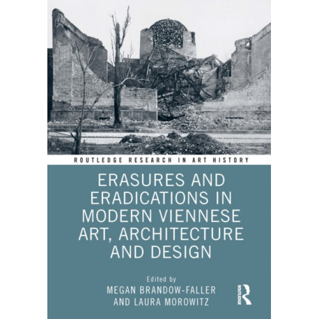 Erasures and Eradications in Modern Viennese Art, Architecture and Design