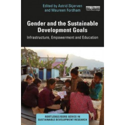 Gender and the Sustainable Development Goals: Infrastructure, Empowerment and Education