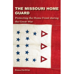 The Missouri Home Guard: Protecting the Home Front during the Great War