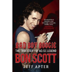 Bad Boy Boogie: The true story of AC/DC legend Bon Scott