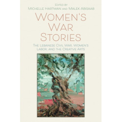 Women's War Stories: The Lebanese Civil War, Women's Labor, and the Creative Arts