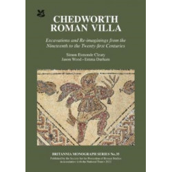 Chedworth Roman Villa: Excavations and Re-imaginings from the Nineteenth to the Twenty-first Centuries