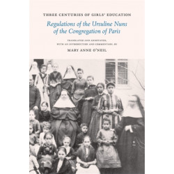 Three Centuries of Girls' Education: Regulations of the Ursuline Nuns of the Congregation of Paris