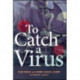 To Catch A Virus