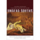 Undead Souths: The Gothic and Beyond in Southern Literature and Culture