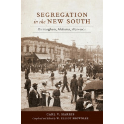 Segregation in the New South: Birmingham, Alabama, 1871–1901