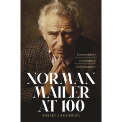 Norman Mailer at 100: Conversations, Correlations, Confrontations