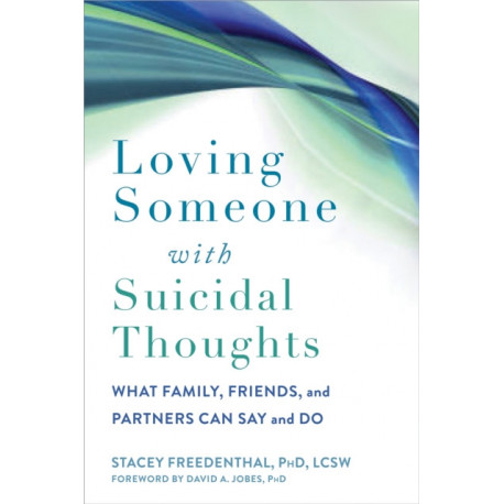 Loving Someone with Suicidal Thoughts: What Family, Friends, and Partners Can Say and Do