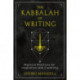 The Kabbalah of Writing: Mystical Practices for Inspiration and Creativity