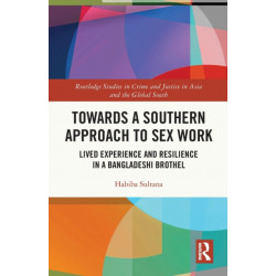 Towards a Southern Approach to Sex Work: Lived Experience and Resilience in a Bangladeshi Brothel