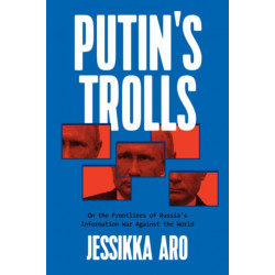Putin's Trolls: On the Frontlines of Russia's Information War Against the World