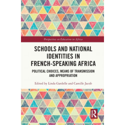 Schools and National Identities in French-speaking Africa: Political Choices, Means of Transmission and Appropriation
