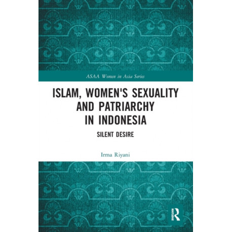 Islam, Women's Sexuality and Patriarchy in Indonesia: Silent Desire
