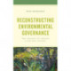 Reconstructing Environmental Governance: The Chance to Choose a Better Future