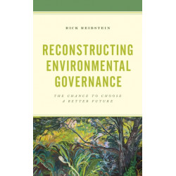 Reconstructing Environmental Governance: The Chance to Choose a Better Future
