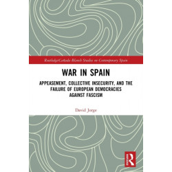 War in Spain: Appeasement, Collective Insecurity, and the Failure of European Democracies Against Fascism