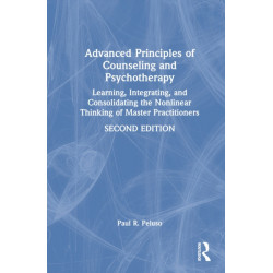 Advanced Principles of Counseling and Psychotherapy: Learning, Integrating, and Consolidating the Nonlinear Thinking of Master Practitioners
