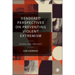 Gendered Perspectives on Preventing Violent Extremism: Women and 'Prevent'