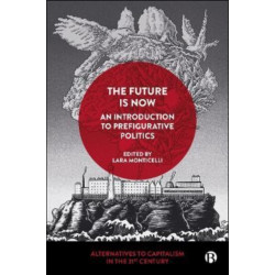 The Future Is Now: An Introduction to Prefigurative Politics