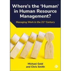 Where's the ‘Human’ in Human Resource Management?: Managing Work in the 21st Century