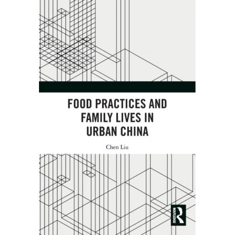 Food Practices and Family Lives in Urban China