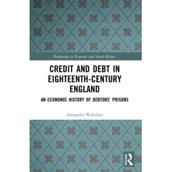 Credit and Debt in Eighteenth-Century England: An Economic History of Debtors’ Prisons