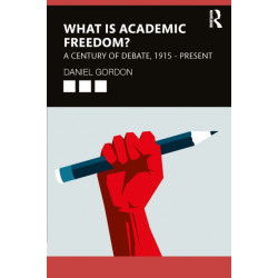 What is Academic Freedom?: A Century of Debate, 1915–Present