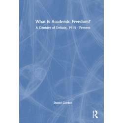 What is Academic Freedom?: A Century of Debate, 1915–Present