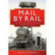 Mail by Rail - The Story of the Post Office and the Railways