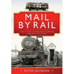Mail by Rail - The Story of the Post Office and the Railways