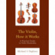 The Violin, How it Works: A Practical Guide to Violin Ownership