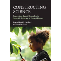 Constructing Science: Connecting Casual Reasoning to Scientific Thinking in Young Children
